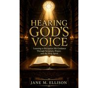 Hearing God's Voice: Learning to Recognize His Guidance Through Scripture, Prayer, and the Holy Spirit (Living With God Through Scripture)