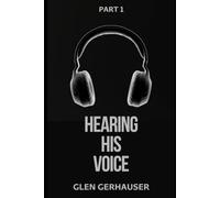 Hearing His Voice: How to Experience & Be Transformed by God's Voice, Part 1