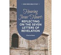 Hearing Jesus’ Heart: Reflecting on the Seven Letters of Revelation