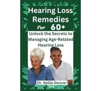 Hearing loss remedies for 60+: Unlock the Secrets to Managing Age-Related Hearing Loss