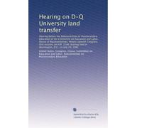 Hearing on D-Q University land transfer: Hearing before the Subcommittee on Postsecondary Education of the Committee on Education and Labor, House of ... held in Washington, D.C., on July 29, 1981