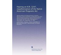 Hearing on H.R. 3247, reauthorization of the Native American Programs Act: Hearing before the Subcommittee on Human Resources of the Committee on ... held in Washington, DC, September 12, 1985