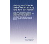 Hearing on health care reform and the existing long-term care network: Hearing before the Subcommittee on Human Resources of the Committee on ... in Washington, DC, January 26, 1994: Volume 1