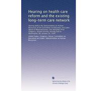 Hearing on health care reform and the existing long-term care network: Hearing before the Subcommittee on Human Resources of the Committee on ... in Washington, DC, January 26, 1994: Volume 2