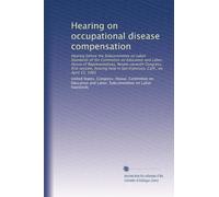 Hearing on occupational disease compensation: Hearing before the Subcommittee on Labor Standards of the Committee on Education and Labor, House of ... in San Francisco, Calif., on April 23, 1981