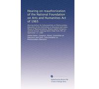 Hearing on reauthorization of the National Foundation on Arts and Humanities Act of 1965: Hearing before the Subcommittee on Postsecondary Education ... held in New York, NY, on September 17, 1984