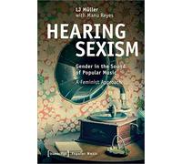 Hearing Sexism: Gender in the Sound of Popular Music. A Feminist Approach (Studien Zur Popularmusik)
