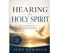 Hearing the Holy Spirit: How to Recognize God’s Voice, Walk in Spiritual Confidence, and Deepen Your Relationship With God