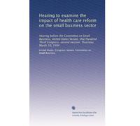 Hearing to examine the impact of health care reform on the small business sector: Hearing before the Committee on Small Business, United States ... second session. Thursday, March 10, 1994