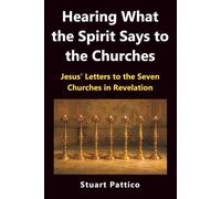 Hearing What the Spirit Says to the Churches: Jesus’ Letters to the Seven Churches in Revelation