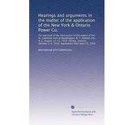 Hearings and arguments in the matter of the application of the New York & Ontario Power Co.: For approval of the obstruction of the waters of the St. ... 1-4, 1918. Application filed April 19, 1918