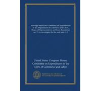 Hearings before the Committee on Expenditures in the Department of Commerce and Labor, House of Representatives on House Resolution no. 73 to investigate the fur-seal industry of Alaska (no.2)