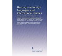 Hearings on foreign languages and international studies: Hearings before the Subcommittee on Select Education of the Committee on Education and Labor, ... Washington, D.C. on September 10 and 17, 1980