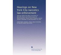 Hearings on New York City narcotics law enforcement: Hearings before the Select Committee on Narcotics Abuse and Control, House of Representatives, ... session, November 19 and December 10, 1976
