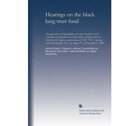 Hearings on the black lung trust fund: hearings before the Subcommittee on Labor Standards of the Committee on Education and Labor, House of ... D.C., on August 27 and September 4, 1980