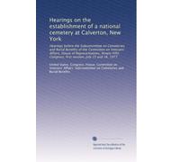 Hearings on the establishment of a national cemetery at Calverton, New York: Hearings before the Subcommittee on Cemeteries and Burial Benefits of the ... Congress, first session, July 15 and 16, 1977