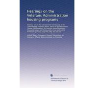 Hearings on the Veterans Administration housing programs: Hearings before the Subcommittee on Housing of the Committee on Veterans' Affairs, House of ... home loan guaranty programs, May 10, and Jun
