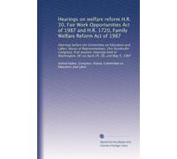 Hearings on welfare reform H.R. 30, Fair Work Opportunities Act of 1987 and H.R. 1720, Family Welfare Reform Act of 1987: Hearings before the ... DC on April 29, 30, and May 5, 1987