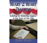 Heart 2 Heart Teaching: Building An Enduring Legacy In The Lives of Our Kids