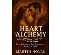 Heart Alchemy. A 90-Day Quantum Path to Real Love