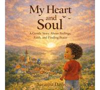 Heart and Soul: A Gentle Story About Feelings, Faith, and Finding Peace: 4 (Little Hearts, Rooted in Faith)