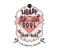 Heart and Soul Valentine's Coloring Book for Adults and Teens: Cute Hand-Drawn Designs, Affirmations and Dream Big Inspiration