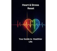 Heart And Stress Reset: Your Guide To Healthier Life Prompted Journal To Make You Small Changes That Lead To Big Improvement