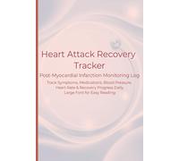 Heart Attack Recovery Tracker: Daily Heart Health Logbook for Tracking Symptoms, Medications, Lifestyle Habits, Blood Pressure, and Heart Rate | 120 ... Recovery and Cardiac Rehab Progress