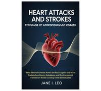 Heart Attacks and Strokes: The Cause of Cardiovascular Disease: Why Blocked Arteries Aren’t the Real Culprits and What Metabolism, Energy Imbalance, ... These Silent Killers (Health and wellness)