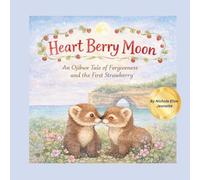 Heart Berry Moon: A Native Tale of Forgiveness and the First Strawberry: 2 (The Moons of Turtle Isle)