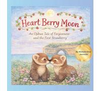 Heart Berry Moon: A Native Tale of Forgiveness and the First Strawberry (The Moons of Turtle Island)