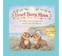 Heart Berry Moon: A Native Tale of Forgiveness and the First Strawberry (The Moons of Turtle Island)