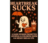 Heart Break Sucks: A Dark Humor Coloring Book & Prompted Journal For Messy Breaks Ups