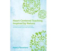 Heart-Centered Teaching Inspired by Nature: Using nature's wisdom to bring more joy and effectiveness to our work with children