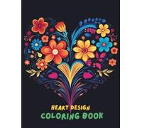 Heart Design Coloring Book for Adults: 100+ Beautiful & Relaxing Heart Patterns for Stress Relief, Mindfulness, and Creativity | Romantic, Floral, Abstract & Mandala Style Pages