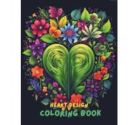 Heart Designs Coloring Book for Adults: 100+ Relaxing and Beautiful Heart Patterns for Stress Relief, Mindfulness, and Creativity | Romantic, Love, Mandala & Abstract Designs