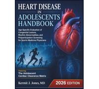 Heart Disease in Adolescents Handbook: Age-Specific Evaluation of Congenital Lesions, Rhythm Abnormalities, and Preparticipation Screening for Sports Medicine Physicians