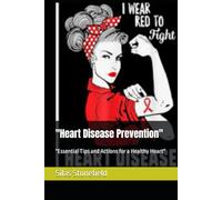 "Heart Disease Prevention": "Essential Tips and Actions for a Healthy Heart"