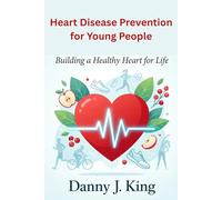Heart Disease Prevention for Young People: Building a Healthy Heart for Life