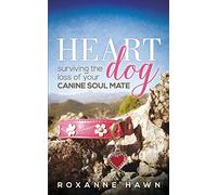 Heart Dog: Surviving the Loss of Your Canine Soul Mate