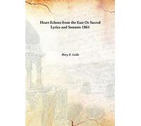 Heart Echoes from the East Or Sacred Lyrics and Sonnets 1861 [Hardcover]