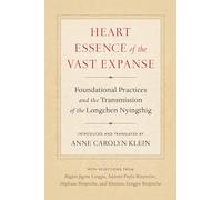 Heart Essence of the Vast Expanse: Foundational Practices and the Transmission of the Longchen Nyingthig