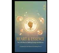 HEART & ESSENCE: THE TCM WAY TO LIFELONG ENERGY AND BALANCE