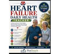 Heart Failure Daily Health Tracker: A Daily Log Book to Track Weight, Blood Pressure, Heart Rate, Swelling, Symptoms, Medications, Fluid Intake & Overall Heart Health