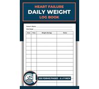 Heart Failure Daily Weight Log Book: Cardiac Health Notebook | Cardiac Health Record Logbook | Blood Pressure & Symptom Tracker | 100 Pages Journal