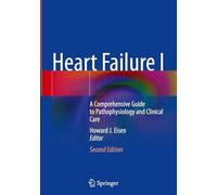 Heart Failure I: A Comprehensive Guide to Pathophysiology and Clinical Care