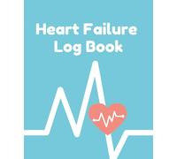 Heart Failure Log Book: Comprehensive Daily Symptom Tracker, Weight & Blood Pressure Record, Weekly Trend Summary & Medication Diary | CHF Health ... Notebook, and Caregiver Symptom Logbook