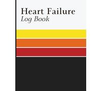 Heart Failure Log Book: Daily Health Tracker for Monitoring Weight, Blood Pressure, Heart Rate, Symptoms, Medication Intake, Activity, Sleep Quality, and Care Notes