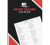 Heart Failure Log Book: Daily Monitoring Journal for Tracking Weight, Blood Pressure, Heart Rate, Symptom Levels, Medication Routine, Activity, Sleep Patterns, and Care Notes