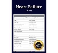 Heart Failure Log Book: Simple Daily Heart Failure Journal for Congestive Heart Monitoring to Record Symptoms Medications Treatments and Track Condition for Patients and Caregivers